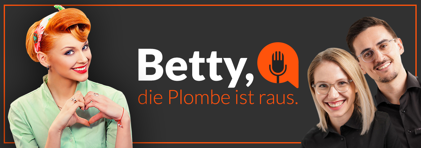 Betty, die Plombe ist raus!